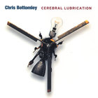 Chris Bottomley - Cerebral Lubrication