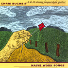 Chris Bucheit - Naive Work Songs