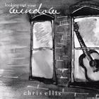 Chris Ellis - Looking Out Your Window