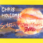 Chris Holcombe - Settin' The Moon On Fire