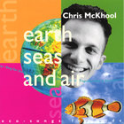 Chris McKhool - Earth, Seas & Air