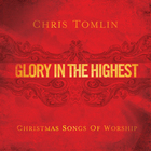 Chris Tomlin - Glory In The Highest: Christmas Songs Of Worship
