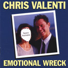 Chris Valenti - Singer/Songwriter/Emotional Wreck - Emotional Wreck