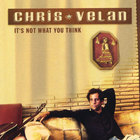 Chris Velan - It's Not What You Think