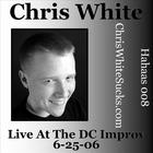 Chris White - Live At The DC Improv 6-25-06