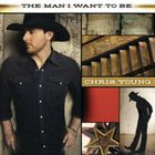 Chris Young - The Man I Want to Be