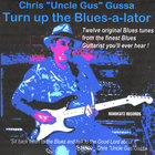 Chris"Uncle Gus"Gussa - Turn Up The Blues-a-lator