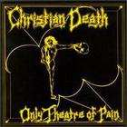 Christian Death - Only The Theatre Of Pain