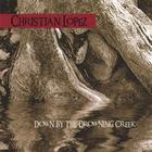 Christian Lopez - Down By The Drowning Creek