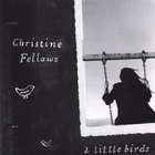 Christine Fellows - 2 Little Birds