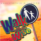 Christopher Blackmon - Walk With The Wise