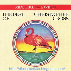 Ride Like The Wind - The Best Of Christopher Cross