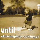 Christopher Schlegel - Until