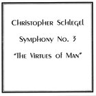 Christopher Schlegel - Symphony #3 "The Virtues Of Man"