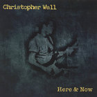 Christopher Wall - Here & Now