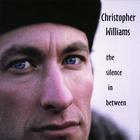 Christopher Williams - The Silence In Between