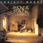 Christy Moore - Smoke And Strong Whiskey