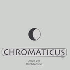 CHROMATICUS - Album One