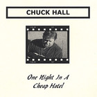 Chuck Hall - One Night In A Cheap Hotel