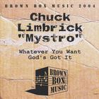 Chuck Limbrick Mystro - Whatever You Want (God's Got It)