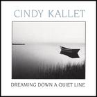 Cindy Kallet - Dreaming Down a Quiet Line