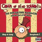 Circus Of Dead Squirrels - The Pop Culture Massacre and the End of the World Sing-A-Long Songbook