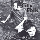 City Folk - Good Times Gone