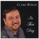 Clark Byron - In That Day