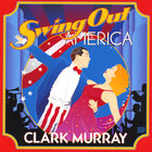 Clark Murray - Swing Out America