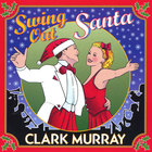Clark Murray - Swing Out Santa
