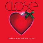 Close - CLOSE: Music for the Holiday Season