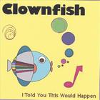 Clownfish - I Told You This Would Happen