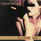 Club Des Belugas - Minority Tunes