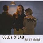 Colby Stead - So It Goes