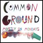 Common Ground - Mostly On Mondays (Remix)