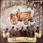 Common Market - Tobacco Road