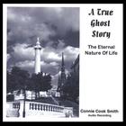 Connie Cook Smith - A True Ghost Story (The Eternal Nature of Life)