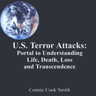 Connie Cook Smith - US Terror Attacks:  Portal to Understanding Life, Death, Loss, and Transcendence