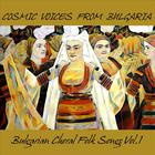Cosmic Voices From Bulgaria - Bulgarian Choral Folk Songs, Vol.1