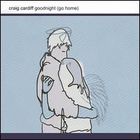 Craig Cardiff - Goodnight (Go Home)