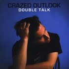 Crazed Outlook - Double Talk