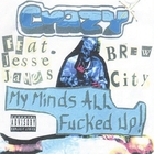 Crazy - My Minds All Fucked Up