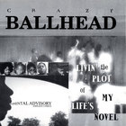 Crazy Ballhead - Livin' the Plot of My Life's Novel