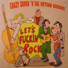 Crazy Cavan & The Rhythm Rockers - Let's Fuckin' Rock