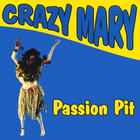 Crazy Mary - Passion Pit