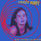 Crazy Mary - She Comes In Waves