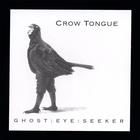 Crow Tongue - Ghost Eye Seeker