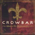 Crowbar - Lifes Blood For The Downtrodden