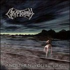 Cryptopsy - And Then Youll Beg