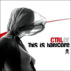 CTRLer - This Is Hardcore